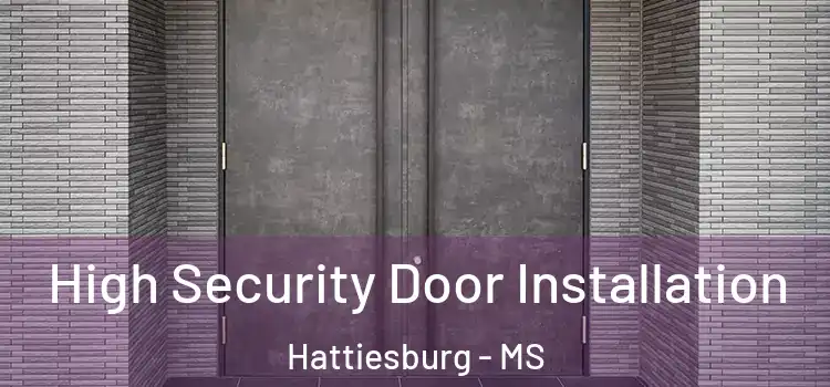  High Security Door Installation Hattiesburg - MS